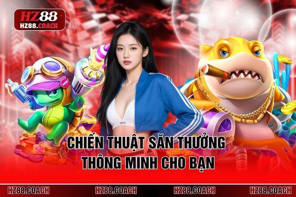 Chiến thuật săn thưởng thông minh cho bạn