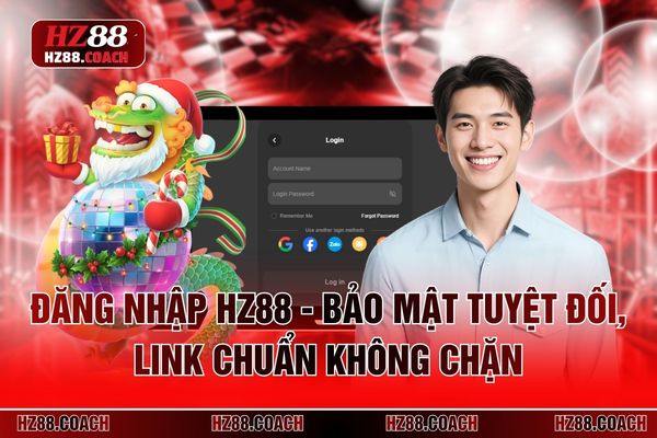 Đăng Nhập HZ88 - Bảo Mật Tuyệt Đối, Link Chuẩn Không Chặn