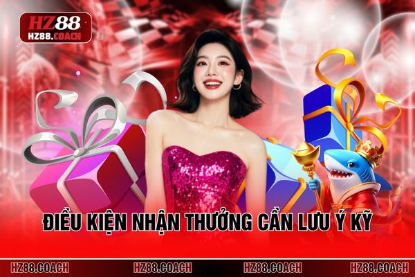Điều kiện nhận thưởng mà hội viên cần lưu ý kỹ
