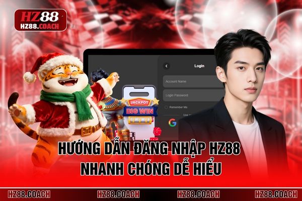 Hướng dẫn đăng nhập HZ88 nhanh chóng dễ hiểu Hướng dẫn đăng nhập HZ88 nhanh chóng dễ hiểu