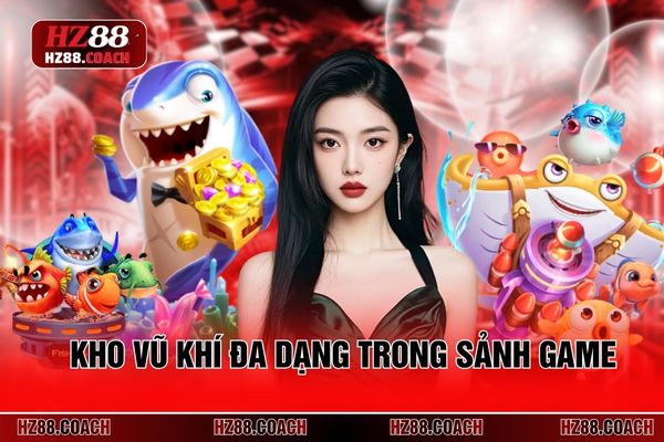 Kho vũ khí đa dạng trong sảnh game