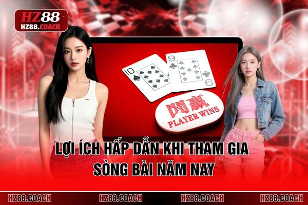 Lợi ích hấp dẫn khi tham gia sòng bài năm nay