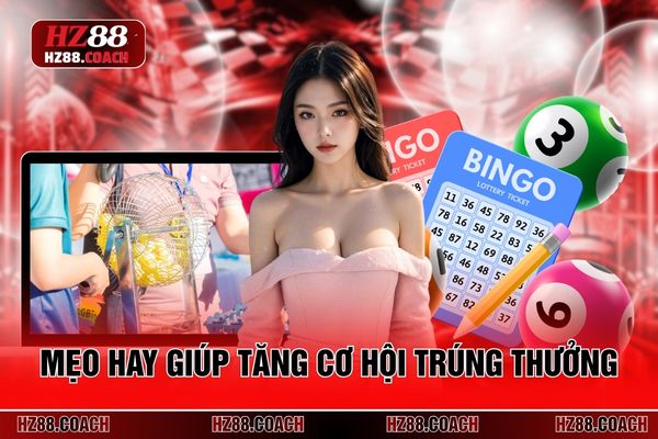 Mẹo hay giúp tăng cơ hội trúng thưởng Mẹo hay giúp tăng cơ hội trúng thưởng