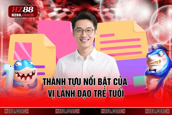 Thành tựu nổi bật của vị lãnh đạo trẻ tuổi Thành tựu nổi bật của vị lãnh đạo trẻ tuổi