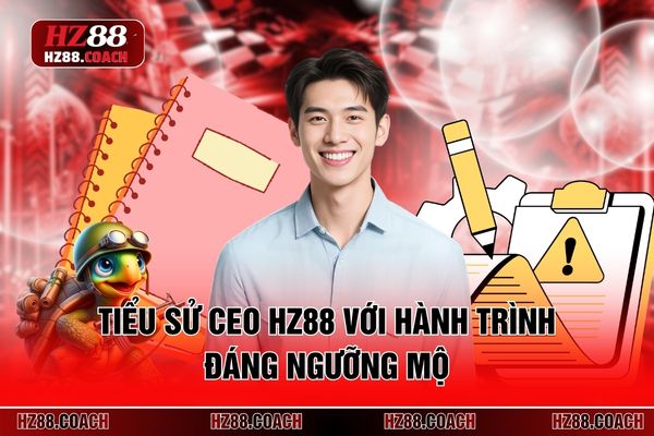Tiểu sử CEO HZ88 với cùng hành trình đáng ngưỡng mộ Tiểu sử CEO HZ88 với cùng hành trình đáng ngưỡng mộ