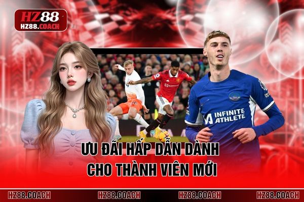 Ưu đãi hấp dẫn dành cho thành viên mới Ưu đãi hấp dẫn dành cho thành viên mới