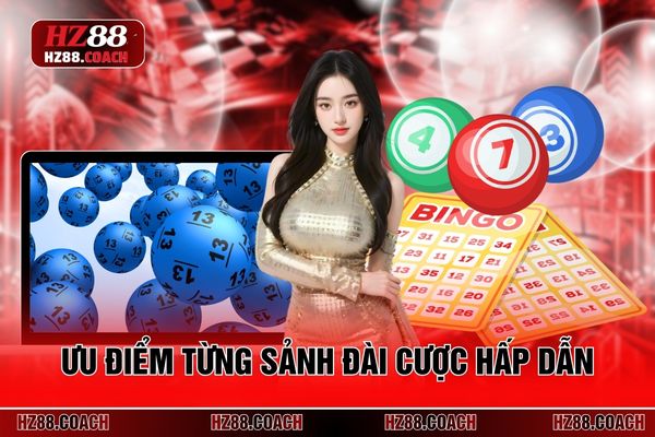 Ưu điểm từng sảnh đài cược hấp dẫn