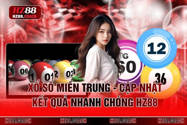 Xổ số Miền Trung - Cập Nhật Kết Quả Nhanh Chóng HZ88